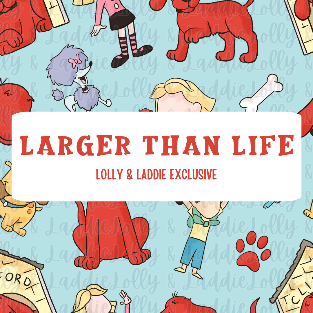LARGER THAN LIFE